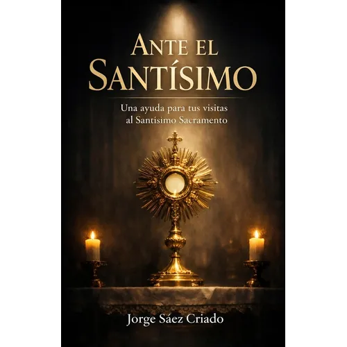 Ante el Santísimo: Una ayuda para tus visitas al Santísimo Sacramento - Paperback