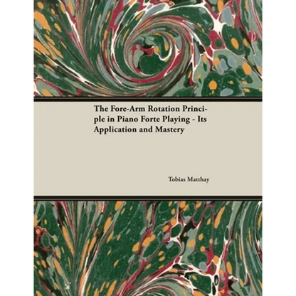 The Fore-Arm Rotation Principle in Piano Forte Playing - Its Application and Mastery - Paperback