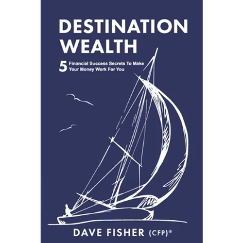 Destination Wealth: 5 Financial Success Secrets to Make Your Money Work for You - Paperback