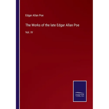 The Works of the late Edgar Allan Poe: Vol. IV - Paperback