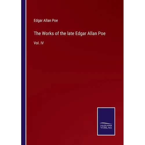 The Works of the late Edgar Allan Poe: Vol. IV - Paperback
