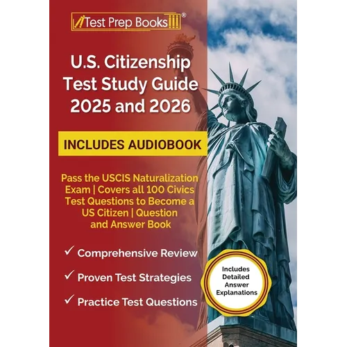 US Citizenship Test Study Guide 2025 and 2026: Pass the USCIS Naturalization Exam Covers all 100 Civics Test Questions to Become a US Citizen Question - Paperback