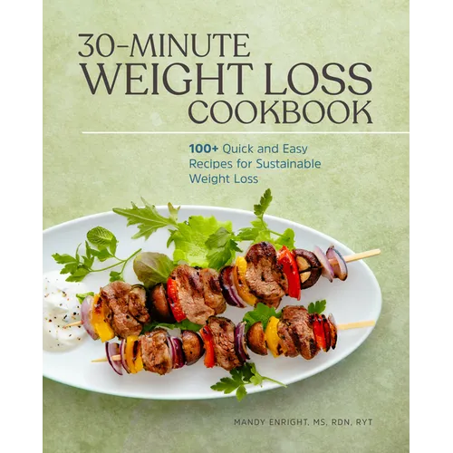 30-Minute Weight Loss Cookbook: 100+ Quick and Easy Recipes for Sustainable Weight Loss - Paperback