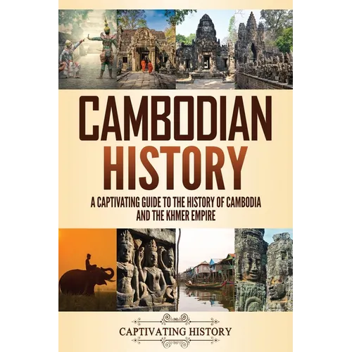 Cambodian History: A Captivating Guide to the History of Cambodia and the Khmer Empire - Paperback