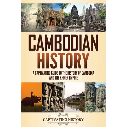 Cambodian History: A Captivating Guide to the History of Cambodia and the Khmer Empire - Paperback