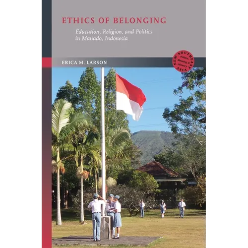 Ethics of Belonging: Education, Religion, and Politics in Manado, Indonesia - Paperback