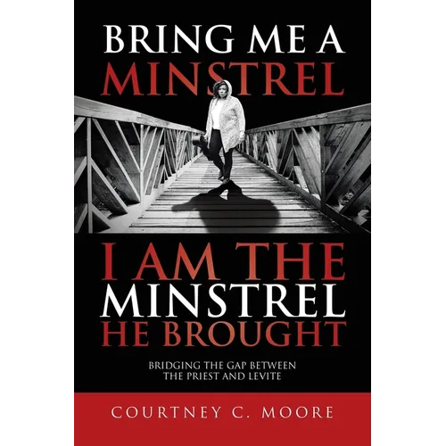 Bring Me a Minstrel - I am the Minstrel He Brought: Bridging the Gap Between the Priest and Levite - Paperback
