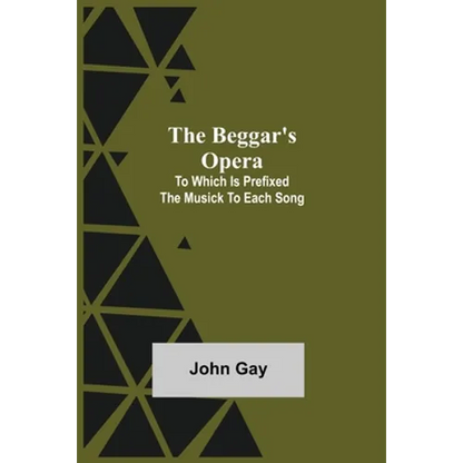 The Beggar's Opera; to Which is Prefixed the Musick to Each Song - Paperback