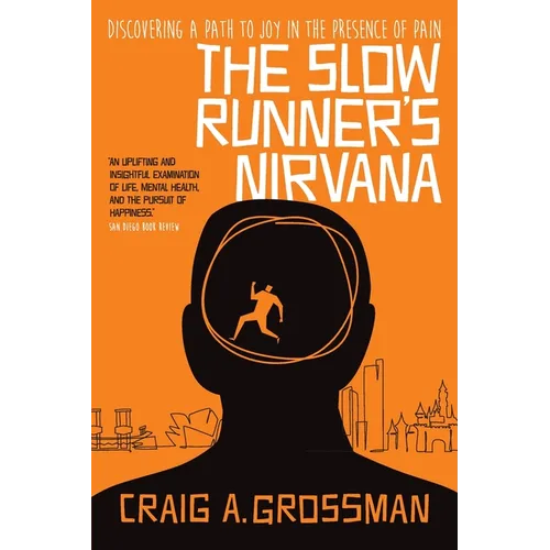 The Slow Runner's Nirvana: Discovering A Path to Joy in the Presence of Pain - Paperback
