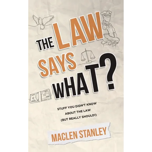 The Law Says What?: Stuff You Didn't Know About the Law (but Really Should!) - Hardcover