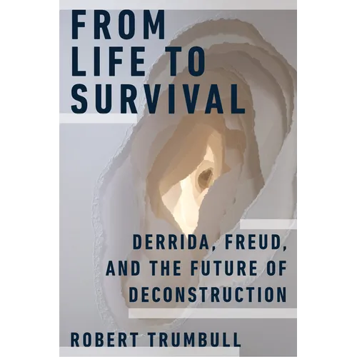 From Life to Survival: Derrida, Freud, and the Future of Deconstruction - Hardcover