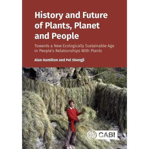 History and Future of Plants, Planet and People: Towards a New Ecologically Sustainable Age in People's Relationships with Plants - Hardcover