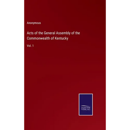 Acts of the General Assembly of the Commonwealth of Kentucky: Vol. 1 - Hardcover