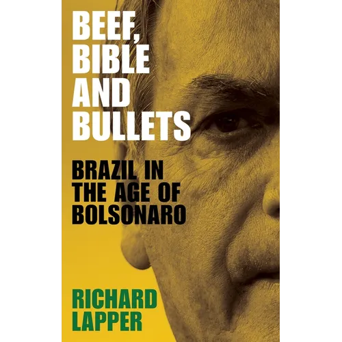 Beef, Bible and Bullets: Brazil in the Age of Bolsonaro - Paperback