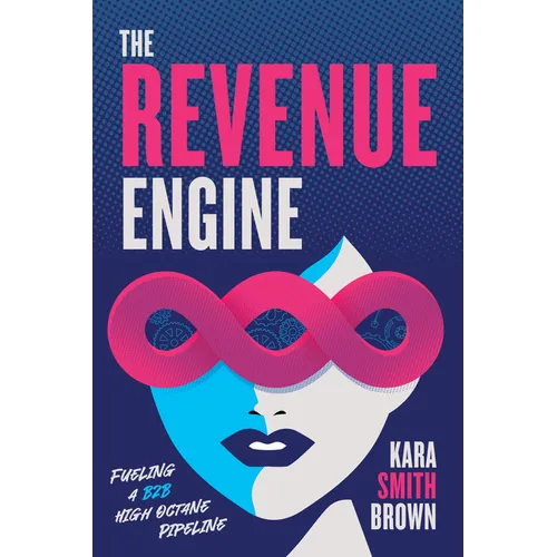 The Revenue Engine: Fueling a B2B High Octane Pipeline - Paperback
