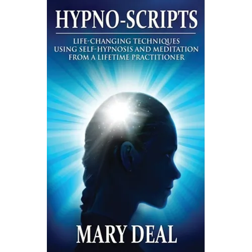 Hypno-Scripts: Life-Changing Techniques Using Self-Hypnosis And Meditation From A Lifetime Practitioner - Paperback
