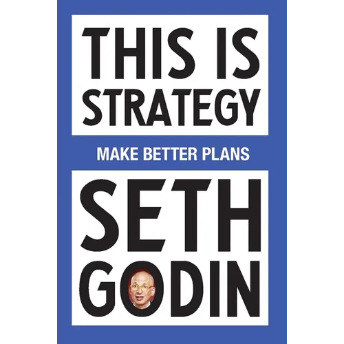 This Is Strategy: Make Better Plans (Create a Strategy to Elevate Your Career, Community & Life) - Paperback