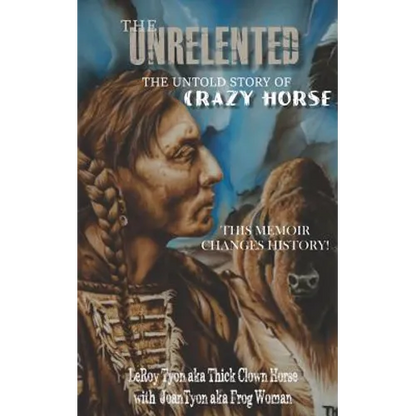 The Unrelented (Revised Edition): The untold story of Crazy Horse and the Battle of Little Bighorn - Paperback