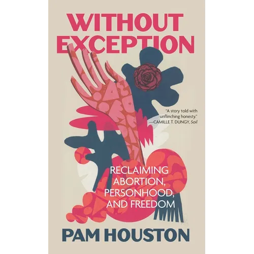 Without Exception: Reclaiming Abortion, Personhood, and Freedom - Paperback