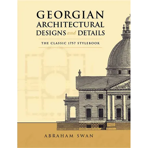 Georgian Architectural Designs and Details: The Classic 1757 Stylebook - Paperback