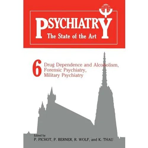 Psychiatry the State of the Art: Volume 6 Drug Dependence and Alcoholism, Forensic Psychiatry, Military Psychiatry - Paperback