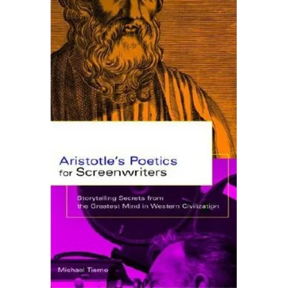Aristotle's Poetics for Screenwriters: Storytelling Secrets from the Greatest Mind in Western Civilization - Paperback