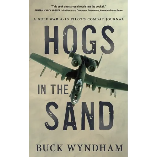 Hogs in the Sand: A Gulf War A-10 Pilot's Combat Journal - Hardcover