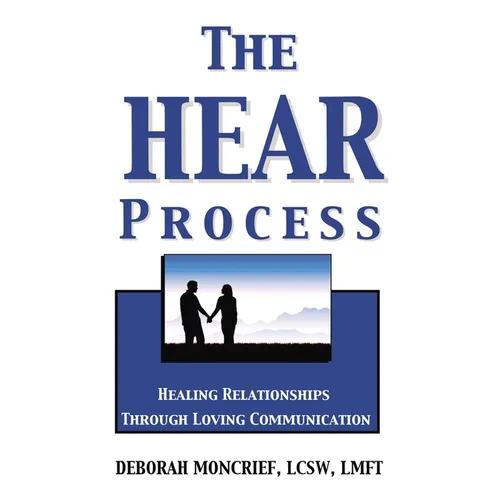 The Hear Process: Healing Relationships Through Loving Communication - Paperback