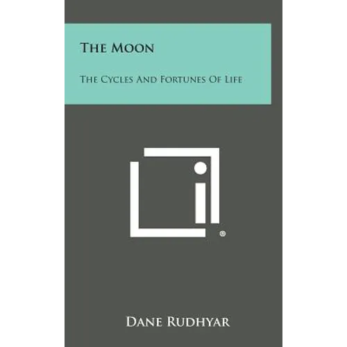 The Moon: The Cycles and Fortunes of Life - Hardcover