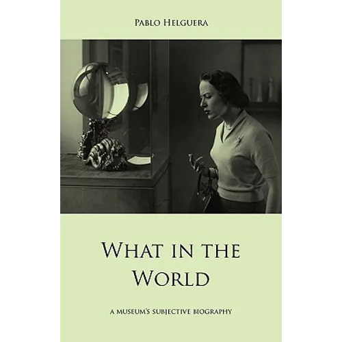 What in the World. A museum's subjective biography - Paperback