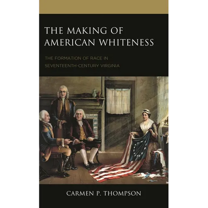 The Making of American Whiteness: The Formation of Race in Seventeenth-Century Virginia - Paperback
