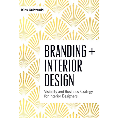 Branding + Interior Design: Visibility and Business Strategy for Interior Designers - Hardcover