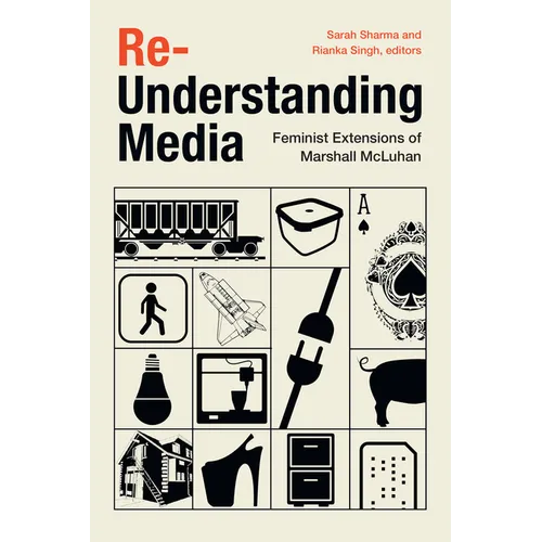 Re-Understanding Media: Feminist Extensions of Marshall McLuhan - Hardcover