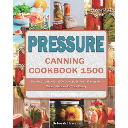 Pressure Canning Cookbook 1500: The Best Guide with 1500 Days Bold, Fresh Flavors for Modern Recipes for Your Family - Paperback