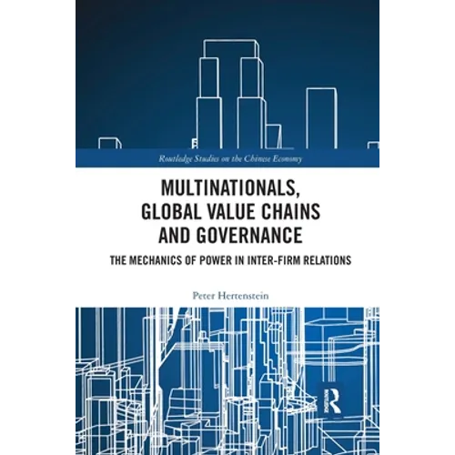 Multinationals, Global Value Chains and Governance: The Mechanics of Power in Inter-Firm Relations - Paperback