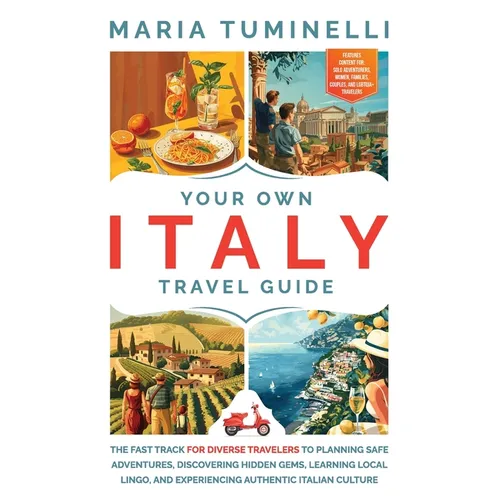 Your Own Italy Travel Guide: The Fast Track for Diverse Travelers to Planning Safe Adventures, Discovering Hidden Gems, Learning Local Lingo, and Expe - Paperback