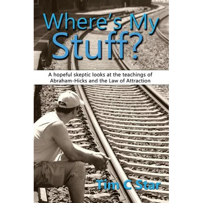 Where's My Stuff?: A hopeful skeptic looks at the teachings of Abraham-Hicks and the Law of Attraction - Paperback