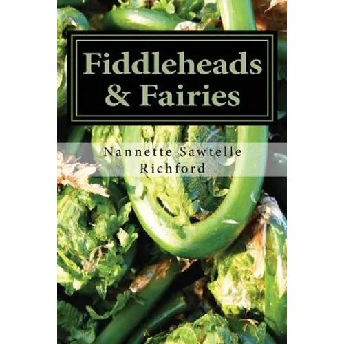 Fiddleheads & Fairies: Fiddlehead Recipes - Paperback