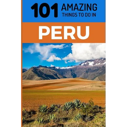 101 Amazing Things to Do in Peru: Peru Travel Guide - Paperback