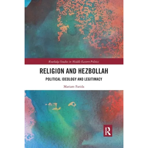 Religion and Hezbollah: Political Ideology and Legitimacy - Paperback