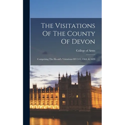 The Visitations Of The County Of Devon: Comprising The Herald's Visitations Of 1531, 1564, & 1620 - Hardcover
