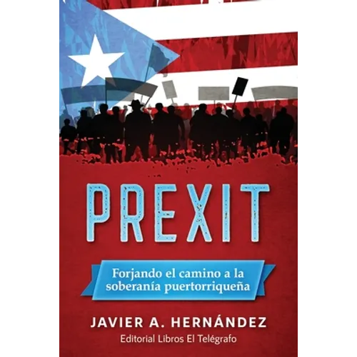 Prexit: Forjando el camino a la soberanía puertorriqueña - Paperback