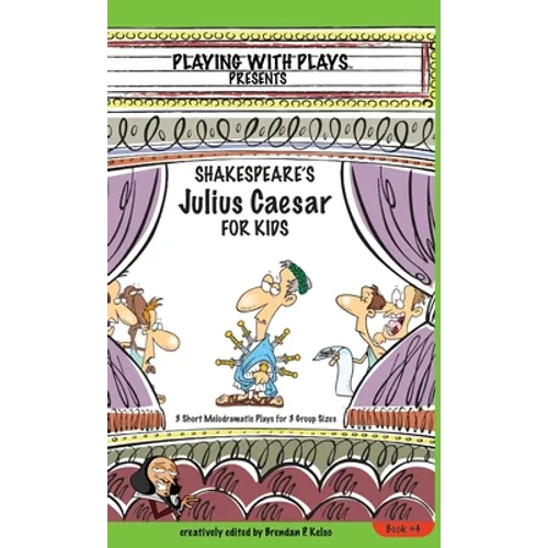 Shakespeare's Julius Caesar for Kids: 3 Short Melodramatic Plays for 3 Group Sizes - Hardcover