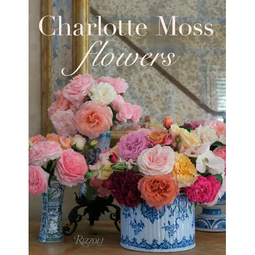 Charlotte Moss Flowers - Hardcover