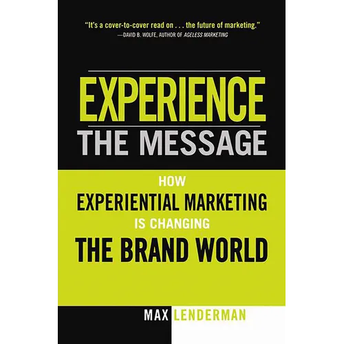 Experience the Message: How Experiential Marketing Is Changing the Brand World - Paperback