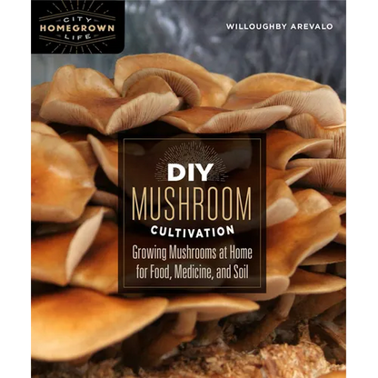 DIY Mushroom Cultivation: Growing Mushrooms at Home for Food, Medicine, and Soil - Paperback