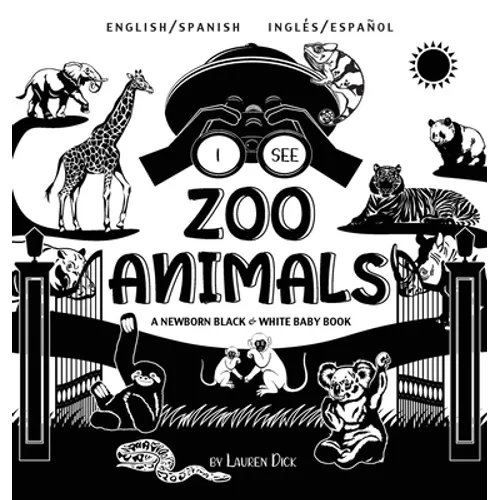 I See Zoo Animals: Bilingual (English / Spanish) (Inglés / Español) A Newborn Black & White Baby Book (High-Contrast Design & Patterns) (Panda, Koala, - Hardcover