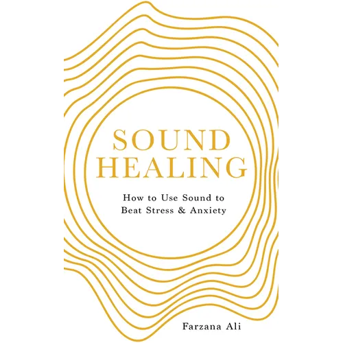 Sound Healing: How to Use Sound to Beat Stress and Anxiety - Paperback