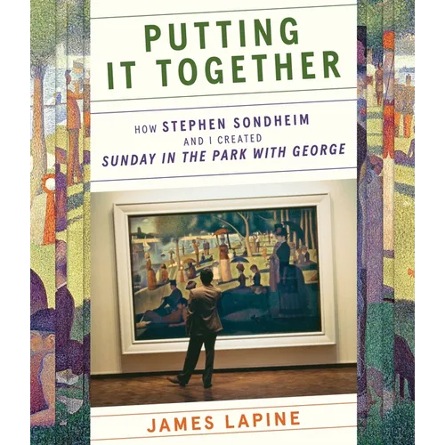 Putting It Together: How Stephen Sondheim and I Created Sunday in the Park with George - Hardcover