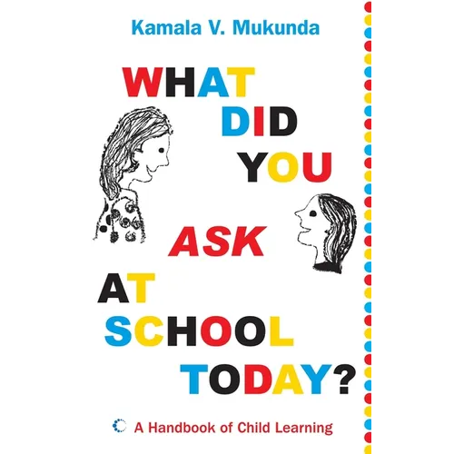 What Did You Ask at School Today: A Handbook of Child Learning Book 1 - Paperback